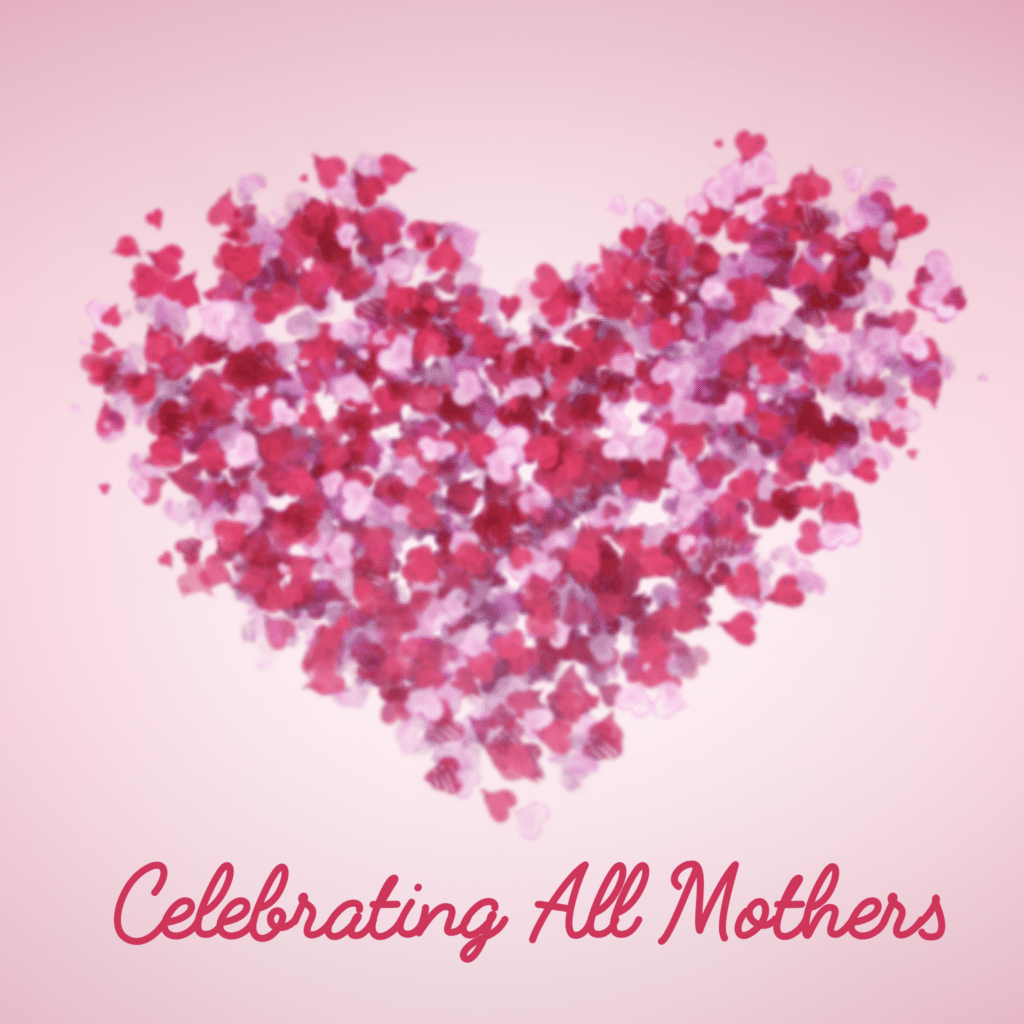 A heart made of pink hearts with the words celebrating all mothers written underneath.
